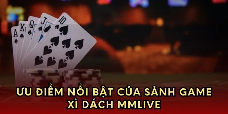Ưu điểm nổi bật của sảnh game xì dách